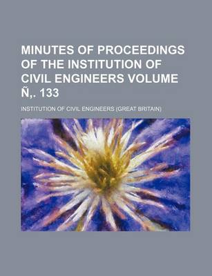 Book cover for Minutes of Proceedings of the Institution of Civil Engineers Volume N . 133