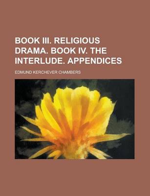 Book cover for Book III. Religious Drama. Book IV. the Interlude. Appendices