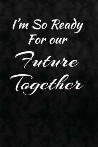 Cover of I'm So Ready For Our Future Together