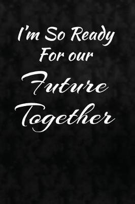 Book cover for I'm So Ready For Our Future Together