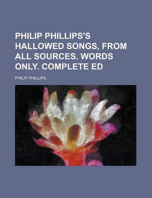 Book cover for Philip Phillips's Hallowed Songs, from All Sources. Words Only. Complete Ed