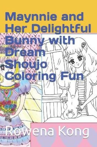 Cover of Maynnie and Her Delightful Bunny with Dream Shoujo Coloring Fun