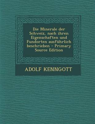 Book cover for Die Minerale Der Schweiz, Nach Ihren Eigenschaften Und Fundorten Ausfuhrlich Beschrieben - Primary Source Edition