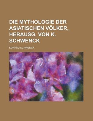 Book cover for Die Mythologie Der Asiatischen Volker, Herausg. Von K. Schwenck