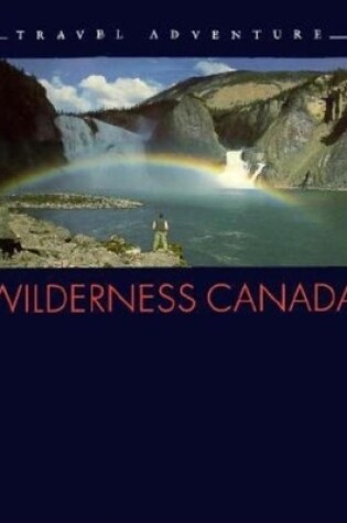 Cover of Wilderness Canada : Travel/Adventure