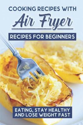 Cover of Cooking Recipes With Air Fryer Recipes For Beginners