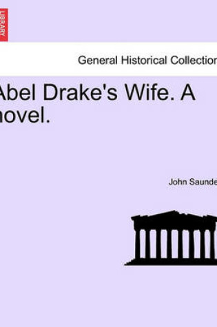 Cover of Abel Drake's Wife. a Novel.