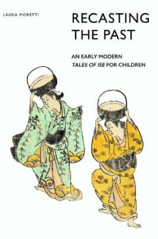 Cover of Recasting the Past: An Early Modern Tales of Ise for Children