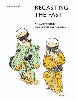 Book cover for Recasting the Past: An Early Modern Tales of Ise for Children