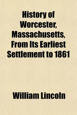 Book cover for History of Worcester, Massachusetts, from Its Earliest Settlement to 1861