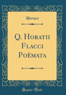 Book cover for Q. Horatii Flacci Poëmata (Classic Reprint)