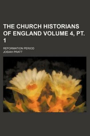 Cover of The Church Historians of England; Reformation Period Volume 4, PT. 1