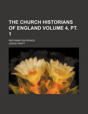 Book cover for The Church Historians of England; Reformation Period Volume 4, PT. 1