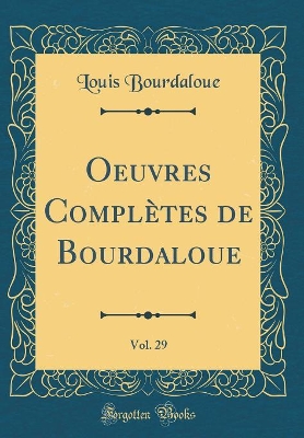 Book cover for Oeuvres Complètes de Bourdaloue, Vol. 29 (Classic Reprint)