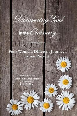 Book cover for Discovering God in the Ordinary: Four Women. Different Journeys. Same Pursuit.