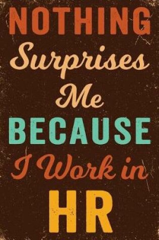 Cover of Nothing Surprises Me Because I Work in HR Notebook Vintage