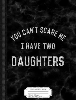 Book cover for Vintage You Can't Scare Me I Have Two Daughters Composition Notebook