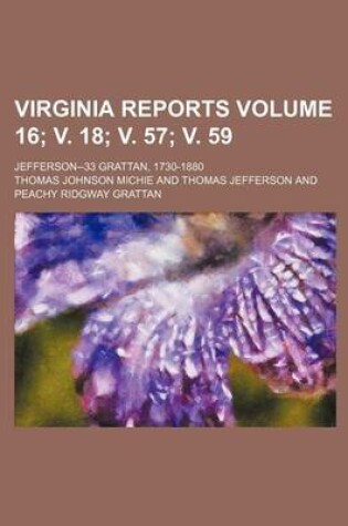 Cover of Virginia Reports Volume 16; V. 18; V. 57; V. 59; Jefferson--33 Grattan, 1730-1880