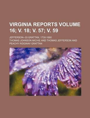 Book cover for Virginia Reports Volume 16; V. 18; V. 57; V. 59; Jefferson--33 Grattan, 1730-1880