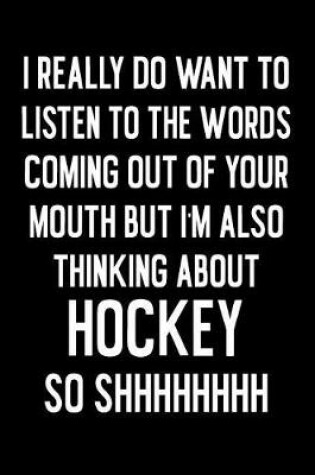 Cover of I Really Do Want To Listen To The Words Coming Out Of Your Mouth But I'm Also Thinking About Hockey So SHHHHHHHH