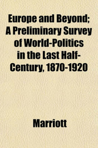 Cover of Europe and Beyond; A Preliminary Survey of World-Politics in the Last Half-Century, 1870-1920