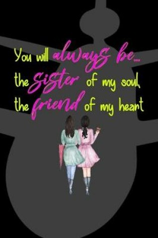 Cover of You Will Always Be... The Sister Of My Soul, The Friend Of My Heart