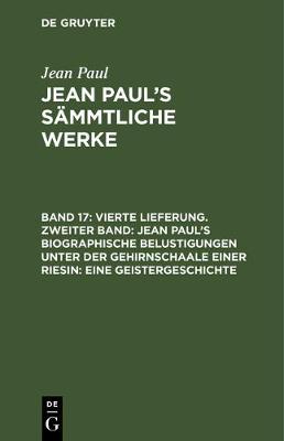 Book cover for Vierte Lieferung. Zweiter Band: Jean Paul's Biographische Belustigungen Unter Der Gehirnschaale Einer Riesin. Eine Geistergeschichte