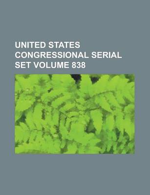 Book cover for United States Congressional Serial Set Volume 838