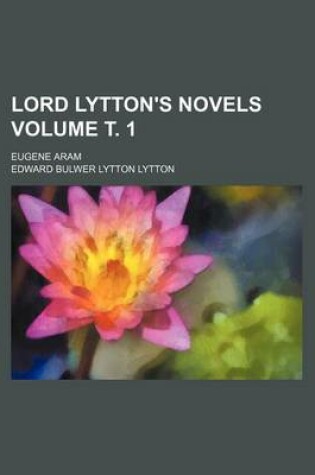 Cover of Lord Lytton's Novels; Eugene Aram Volume . 1