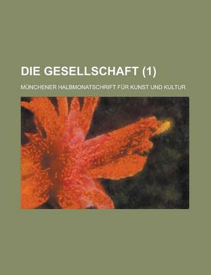 Book cover for Die Gesellschaft; Munchener Halbmonatschrift Fur Kunst Und Kultur (1 )