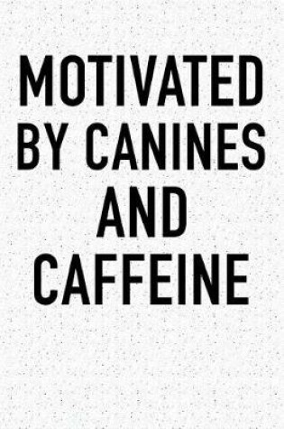 Cover of Motivated by Canines and Caffeine