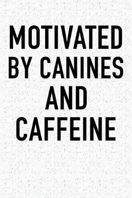 Book cover for Motivated by Canines and Caffeine