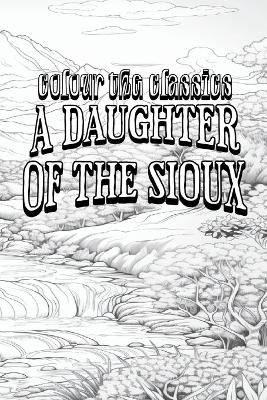 Book cover for Charles King's A Daughter of the Sioux