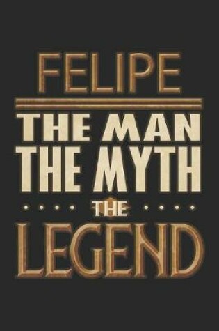 Cover of Felipe The Man The Myth The Legend