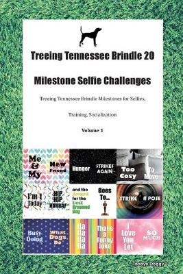 Book cover for Treeing Tennessee Brindle 20 Milestone Selfie Challenges Treeing Tennessee Brindle Milestones for Selfies, Training, Socialization Volume 1