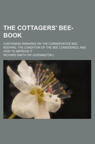 Cover of The Cottagers' Bee-Book; Containing Remarks on the Conservative Bee-Keeping, the Condition of the Bee Considered, and How to Improve It