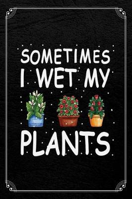 Book cover for Sometimes I Wet My Plants