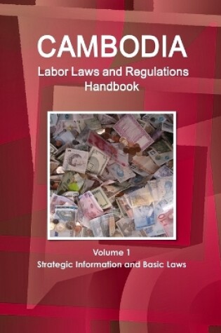 Cover of Cambodia Labor Laws and Regulations Handbook Volume 1 Strategic Information and Basic Laws