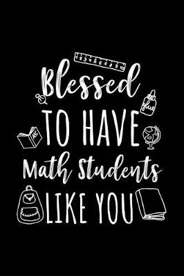 Book cover for Blessed To Have Math Students Like You