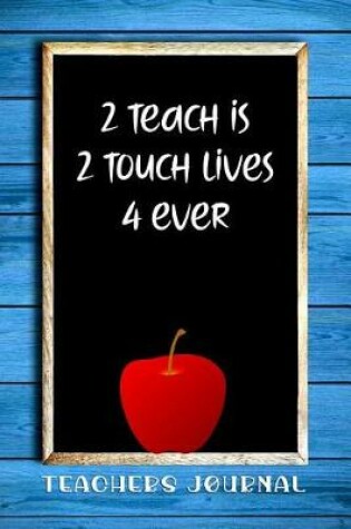 Cover of 2 Teach Is 2 Touch Lives 4 Ever