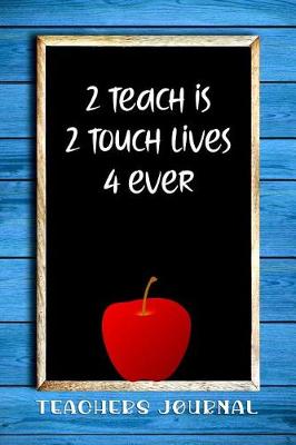 Book cover for 2 Teach Is 2 Touch Lives 4 Ever