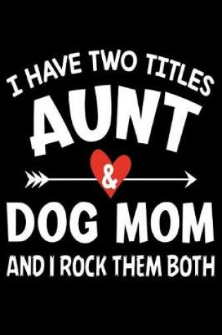 Cover of I have two titles aunt & dog mom and i rock them both