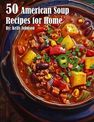 Book cover for 50 American Soup Recipes for Home