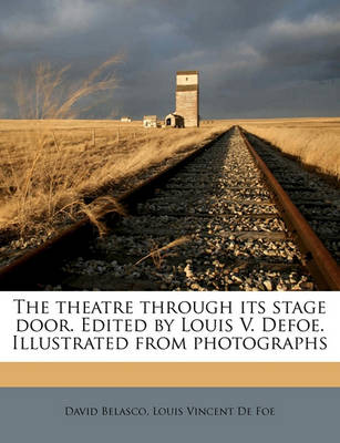 Cover of The Theatre Through Its Stage Door. Edited by Louis V. Defoe. Illustrated from Photographs