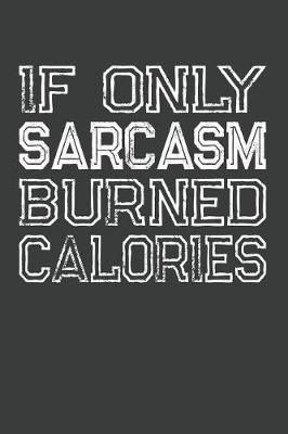 Book cover for If Only Sarcasm Burned Calories