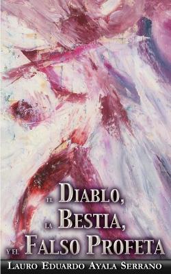 Book cover for El Diablo, la Bestia y el Falso Profeta