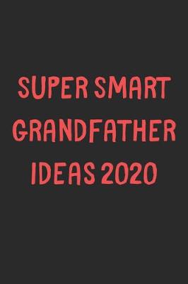 Book cover for Super Smart Grandfather Ideas 2020