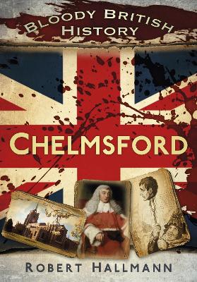 Book cover for Bloody British History: Chelmsford