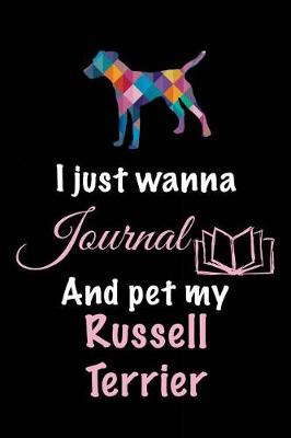 Book cover for I Just Wanna Journal And Pet My Russel Terrier
