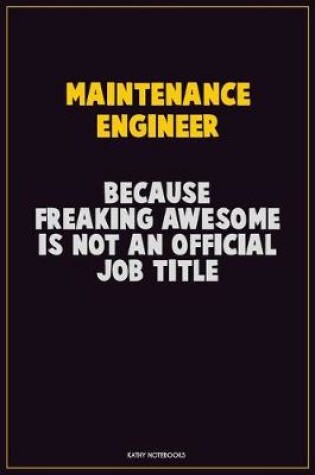 Cover of Maintenance Engineer, Because Freaking Awesome Is Not An Official Job Title